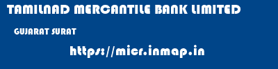 TAMILNAD MERCANTILE BANK LIMITED  GUJARAT SURAT    micr code